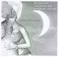 Nurse With Wound : Stick That Chick and Feel My Steel Through Your Last Meal